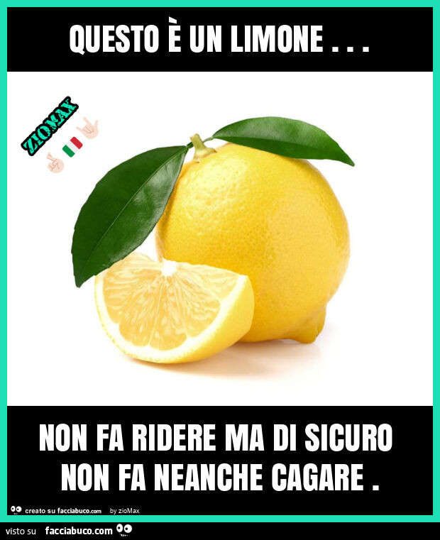 Questo è un limone… non fa ridere ma di sicuro non fa neanche cagare