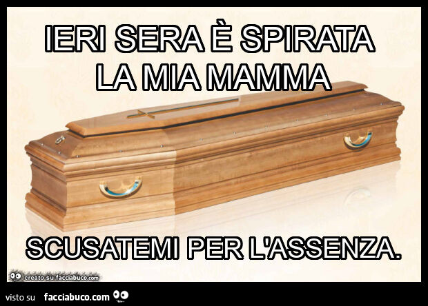 Ieri sera è spirata la mia mamma scusatemi per l'assenza