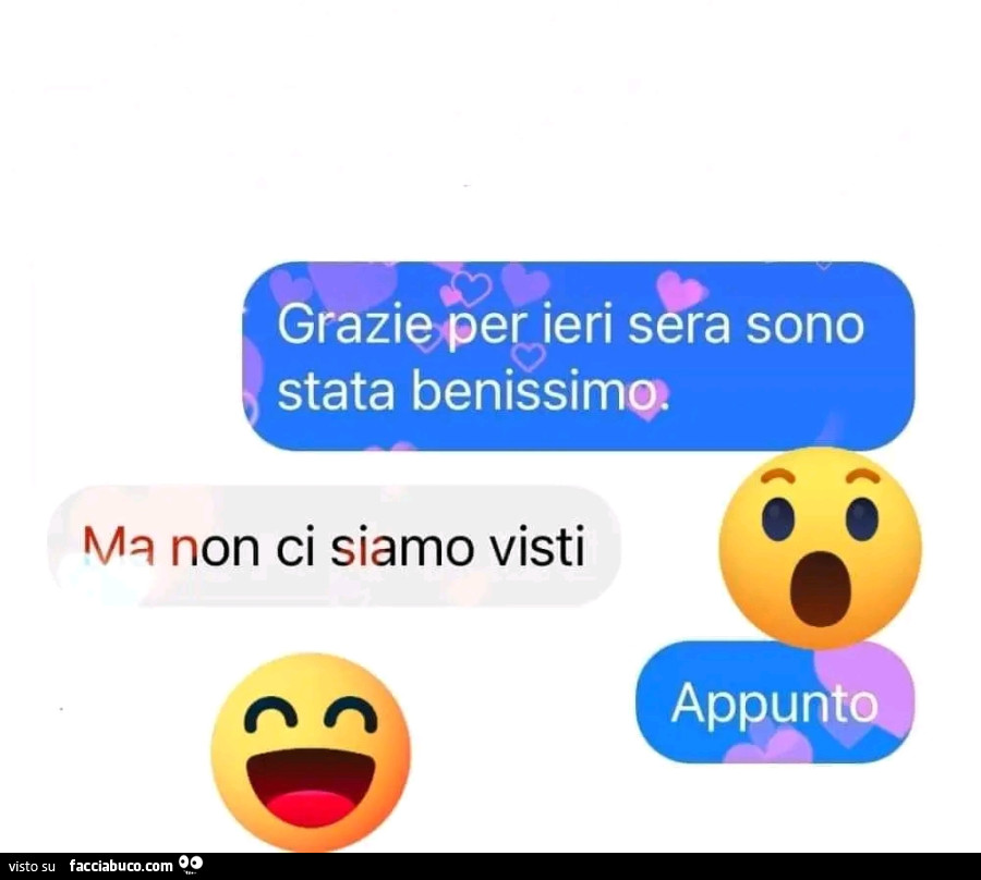 Grazie per ieri sera sono stata benissimo. Ma non ci siamo visti. Appunto