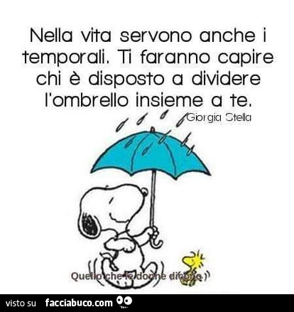 Nella vita servono anche i temporali. Ti faranno capire chi è disposto a dividere l'ombrello insieme a te