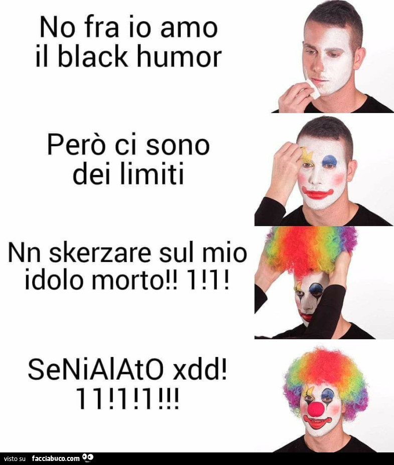 No fra io amo il black humor, però ci sono dei limiti, nn skerzare sul mio idolo morto! 1! 1! Senialato xdd