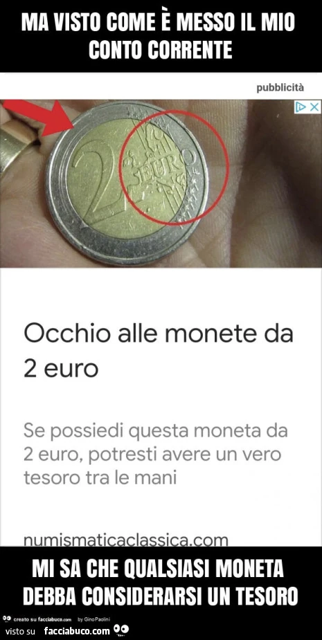 Ma visto come è messo il mio conto corrente mi sa che qualsiasi moneta debba considerarsi un tesoro