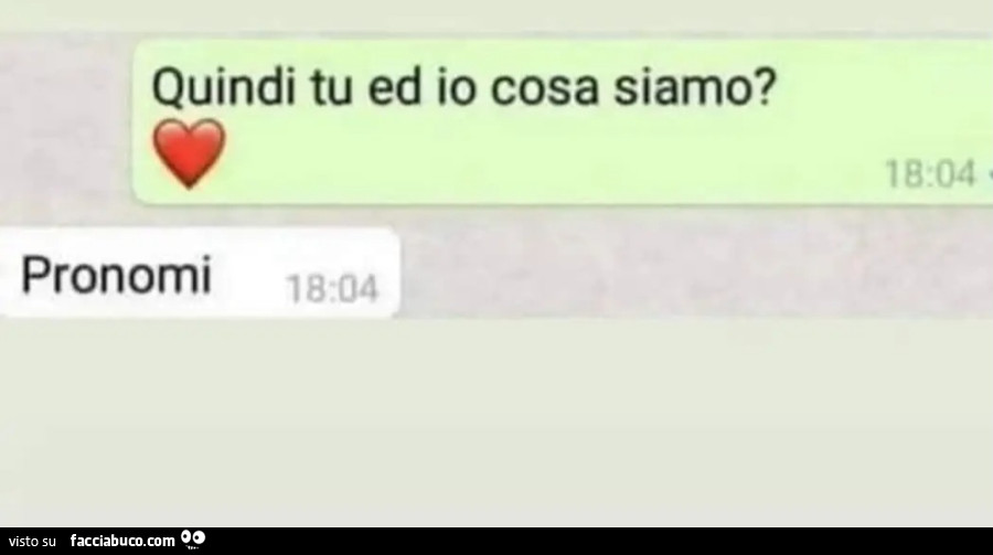 Quindi tu ed io cosa siamo? Pronomi