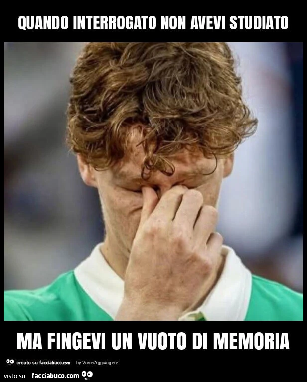 Quando interrogato non avevi studiato ma fingevi un vuoto di memoria