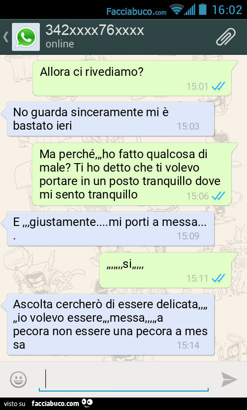 Allora ci rivediamo? No guarda sinceramente mi è bastato ieri. Ma perché, ho fatto qualcosa di male? Ti ho detto che ti volevo portare in un posto tranquillo dove mi sento tranquillo. E, giustamente… mi porti a messa… , si, Ascolta cercherò 