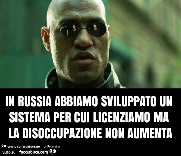 In russia abbiamo sviluppato un sistema per cui licenziamo ma la disoccupazione non aumenta