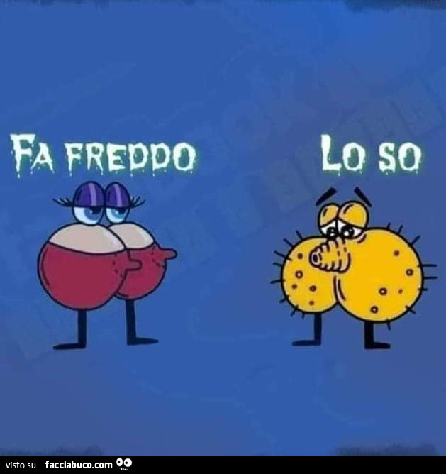 Fa freddo. Lo so