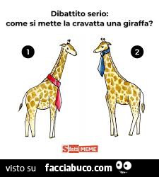 Dibattito serio: come si mette la cravatta una giraffa?