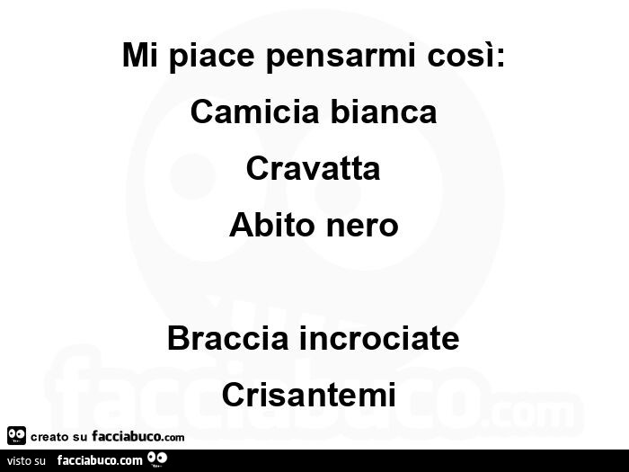 Mi piace pensarmi così: camicia bianca cravatta abito nero braccia incrociate crisantemi