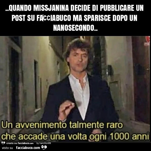 Quando missjanina decide di pubblicare un post su fassiabuco ma sparisce dopo un nanosecondo