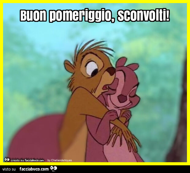 Buon pomeriggio, sconvolti
