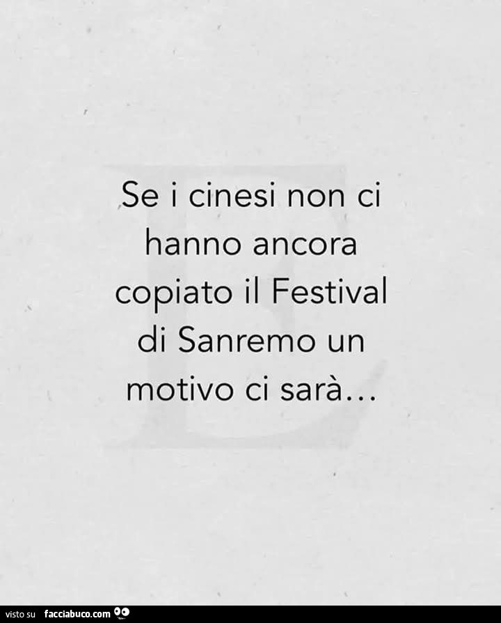 Se i cinesi non ci hanno ancora copiato il festival di sanremo un motivo ci sarà