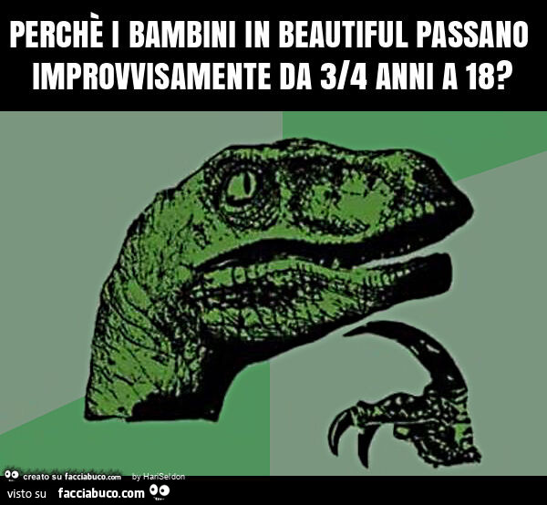 Perchè i bambini in beautiful passano improvvisamente da 3/4 anni a 18?