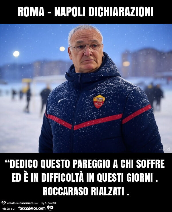 Roma - napoli dichiarazioni “dedico questo pareggio a chi soffre ed è in difficoltà in questi giorni. Roccaraso rialzati