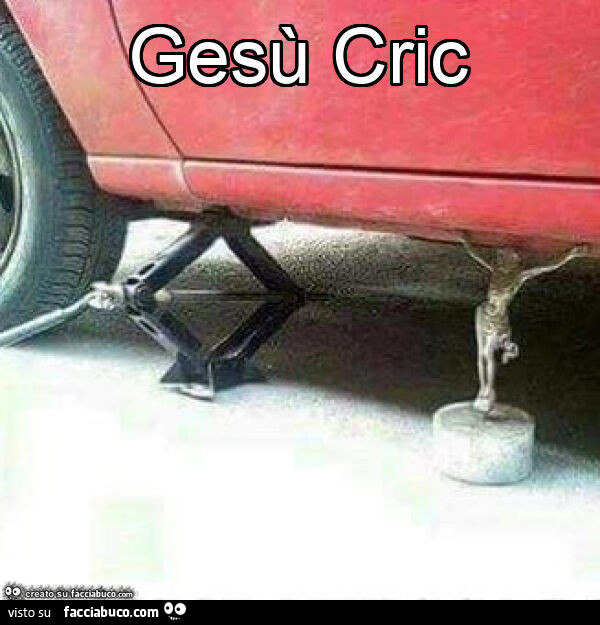 Gesù cric. Quando si dice "Dio Vede, Dio provvede"