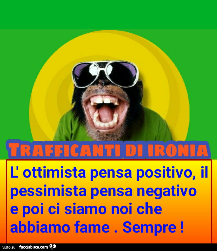 L ottimista pensa positivo il pessimista pensa negativo e poi co siamo noi che