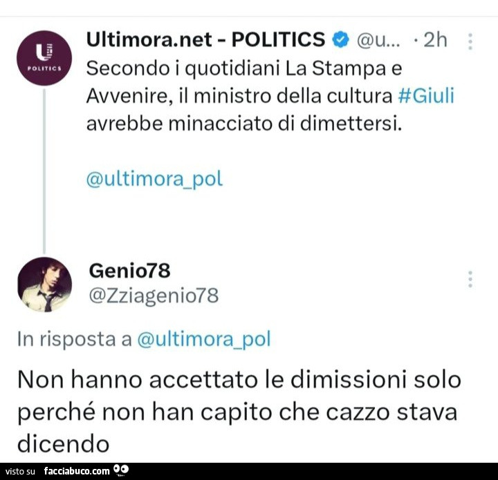 Secondo i quotidiani la stampa e avvenire, il ministro della cultura giuli avrebbe minacciato di dimettersi. Non hanno accettato le dimissioni solo perché non han capito che cazzo stava dicendo