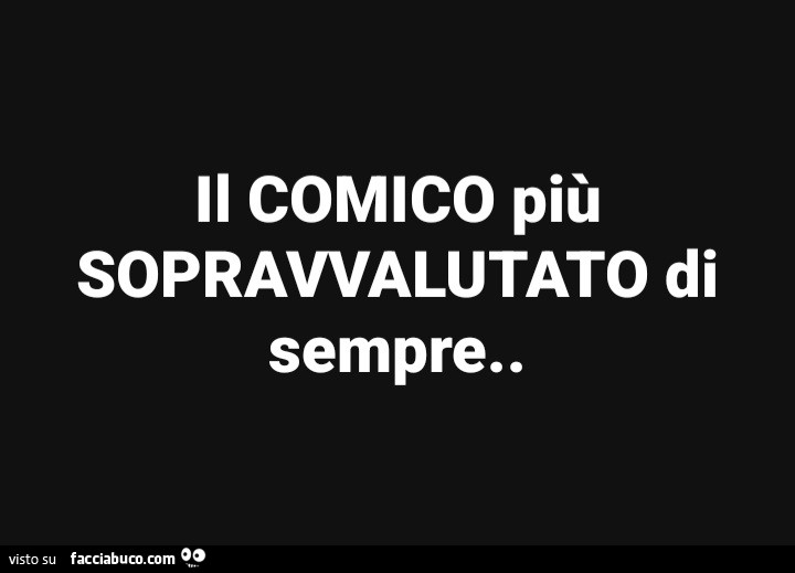 Il comico più sopravvalutato di sempre
