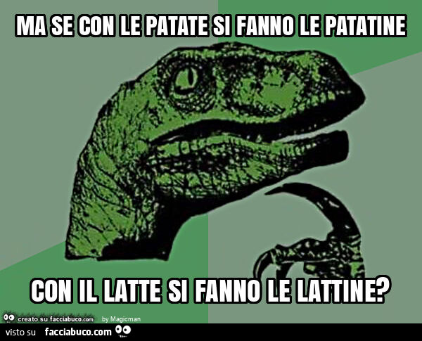 Ma se con le patate si fanno le patatine con il latte si fanno le lattine?