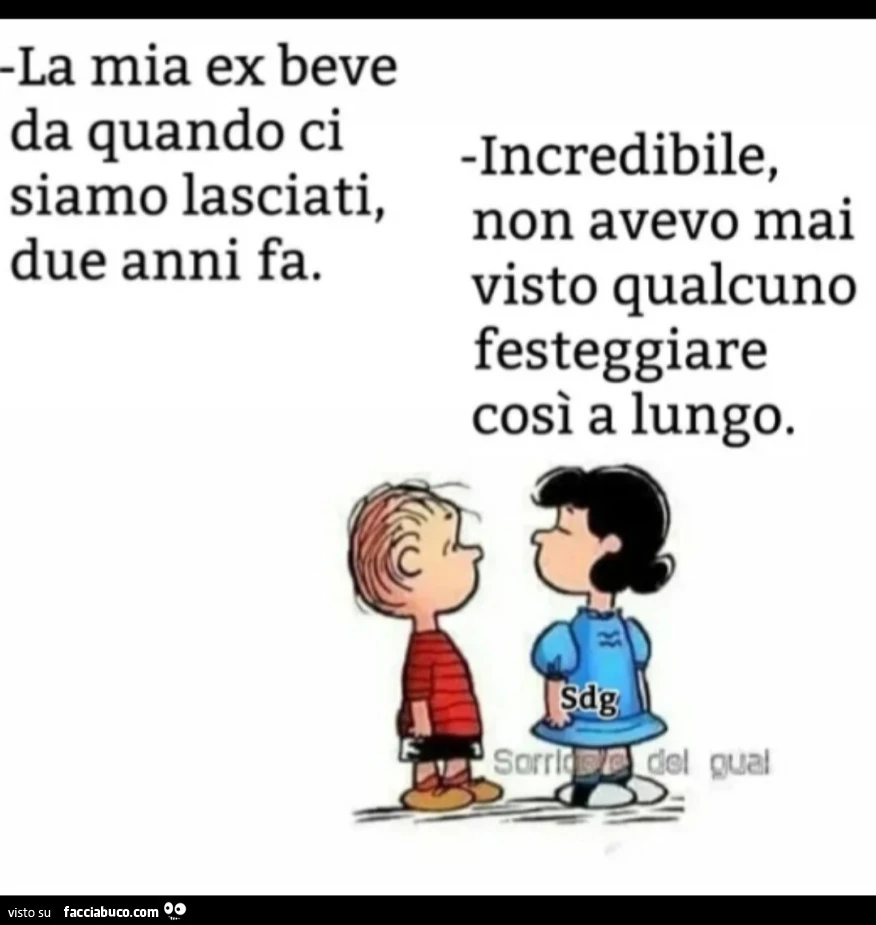 La mia ex beve da quando ci siamo lasciati, due anni fa. Incredibile, non avevo mai visto qualcuno festeggiare così a lungo