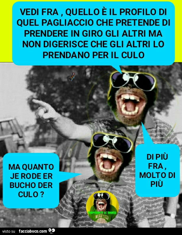 Vedi fra quello è il profilo di quel pagliaccio ch pretende di prendere