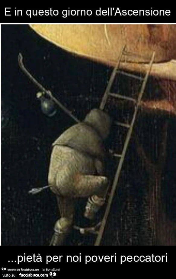 E in questo giorno dell'ascensione… pietà per noi poveri peccatori