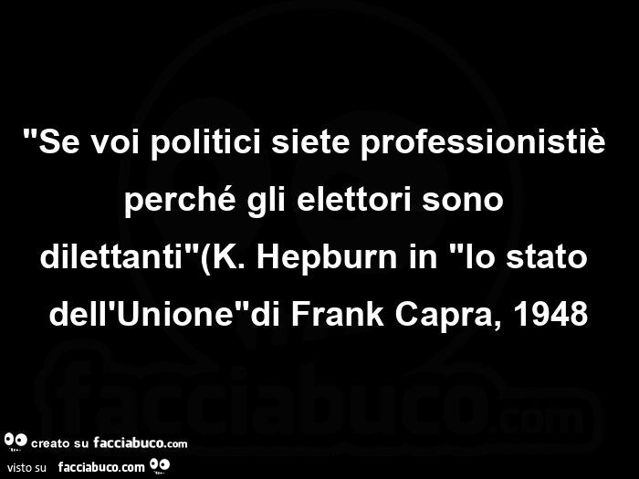 Se voi politici siete professionistiè perché gli elettori sono dilettanti k. Hepburn in lo stato dell'unione di frank capra, 1948