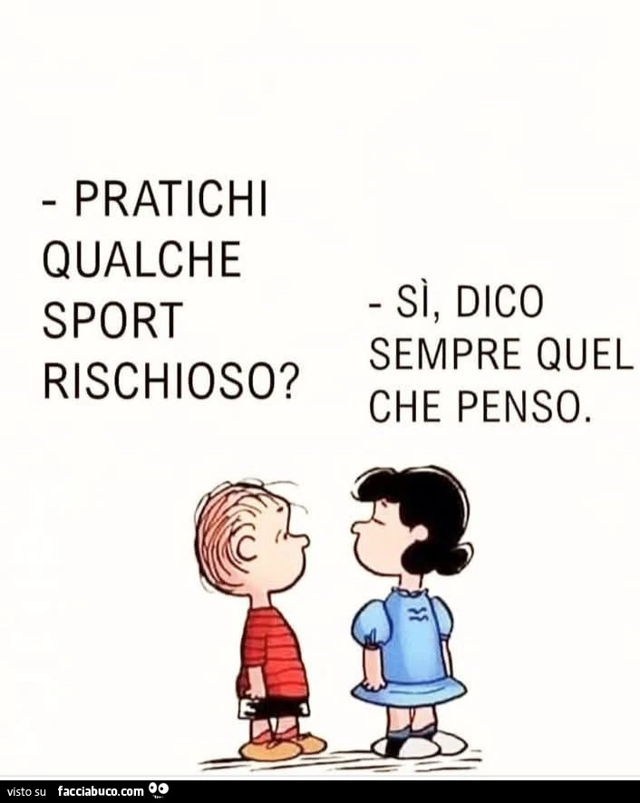 Pratichi qualche sport rischioso? Sì, dico sempre quel che penso