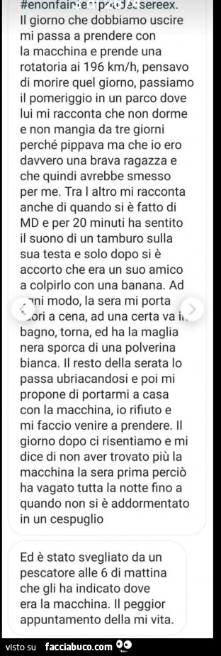 Il giorno che dobbiamo uscire mi passa a prendere con la macchina e prende una rotatoria ai 196 km/h