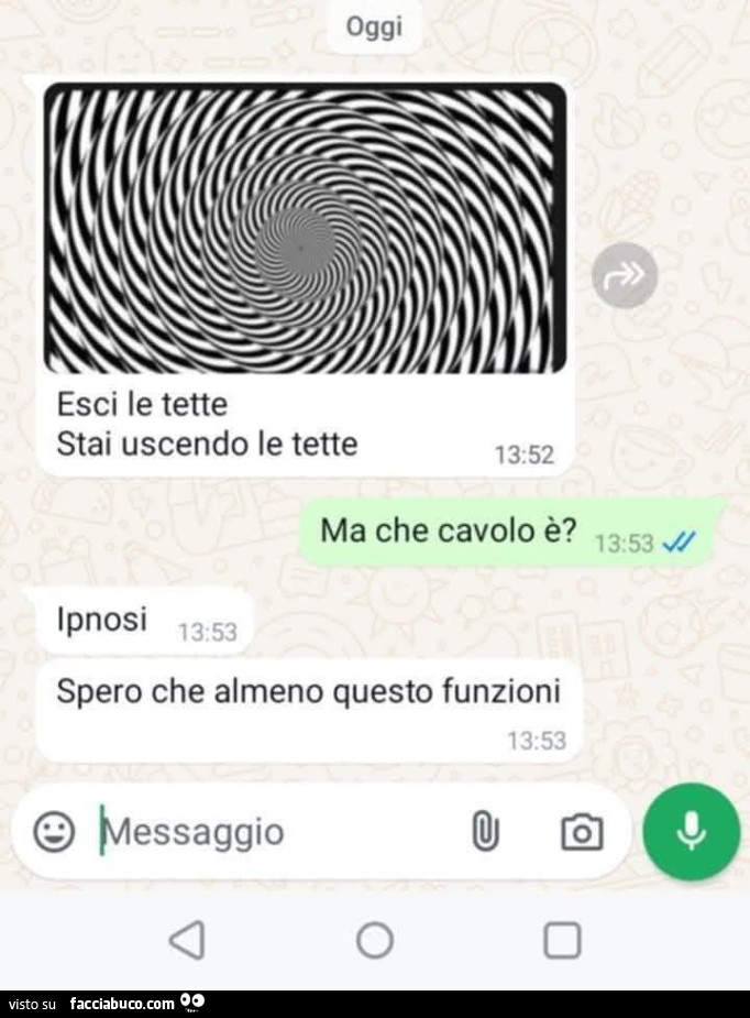 Esci le tette. Stai uscendo le tette. Ma che cavolo è? Ipnosi. Spero che almeno questo funzioni