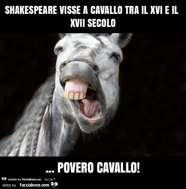 Shakespeare visse a cavallo tra il xvi e il xvii secolo… povero cavallo