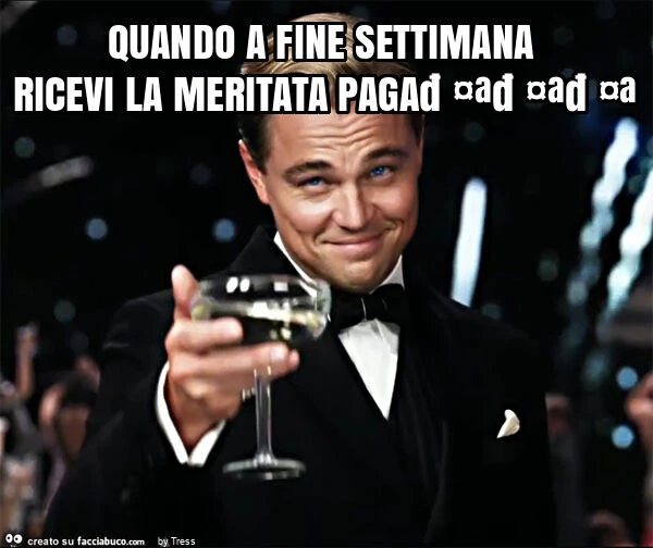 Quando a fine settimana ricevi la meritata paga🤪🤪🤪