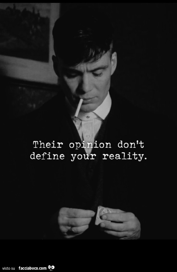 Their opinion don't define your reality