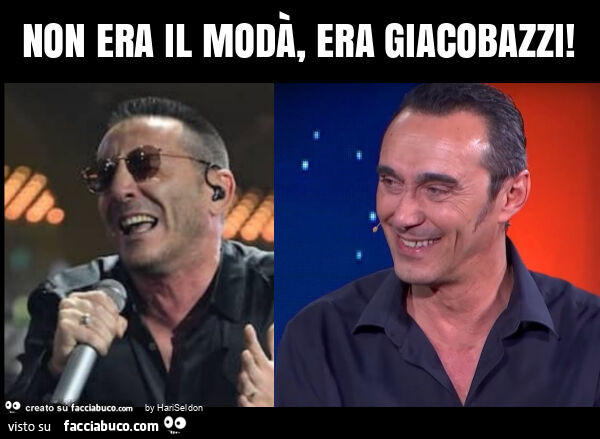 Non era il modà, era giacobazzi