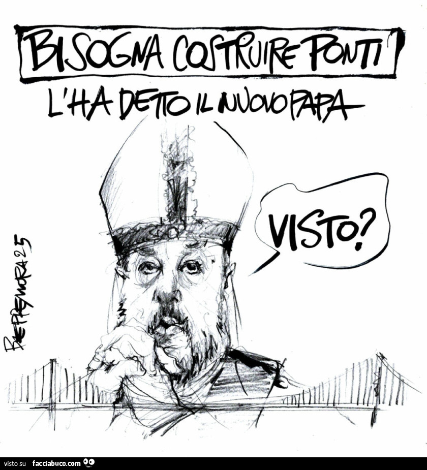 Bisogna costruire ponti. L'ha detto il nuovo Papa. Visto?