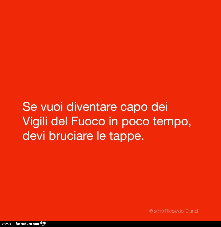 Se vuoi diventare capo dei vigili del fuoco in poco tempo, devi bruciare le tappe