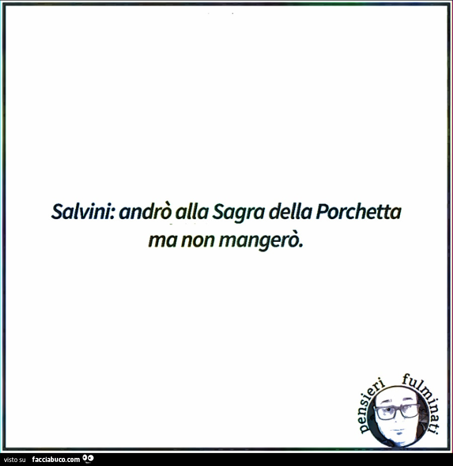 Salvini: andrò alla sagra della porchetta ma non mangerò
