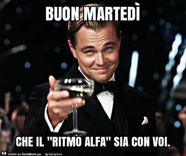 Buon martedì che il "ritmo alfa" sia con voi