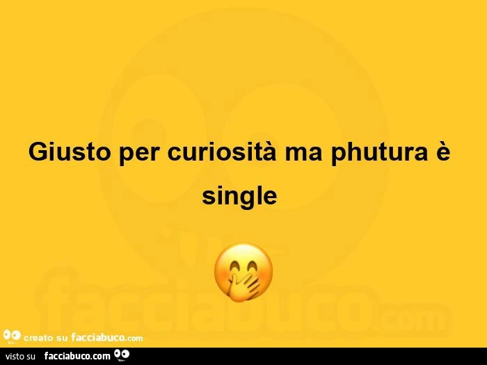Giusto per curiosità ma phutura è single