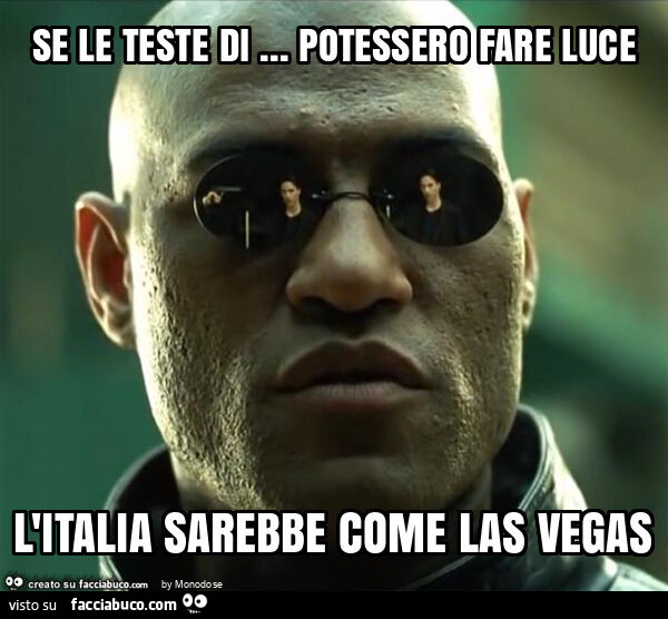 Se le teste di… potessero fare luce l'italia sarebbe come las vegas