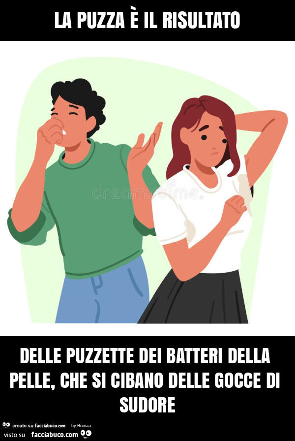 La puzza è il risultato delle puzzette dei batteri della pelle, che si cibano delle gocce di sudore