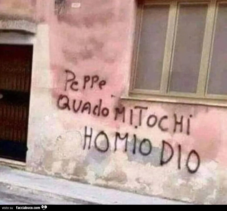 Peppe quado mi tochi ho mio dio scritte sui muri errori grammaticali