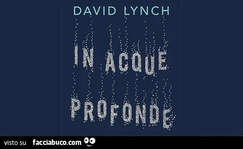 David Lynch in acque profonde
