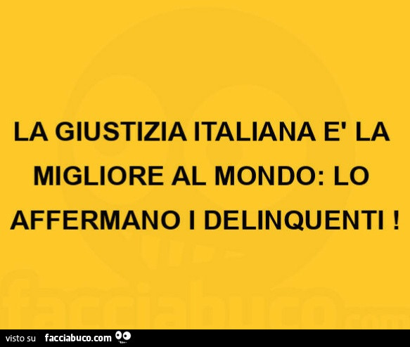 La giustizia italiana è la migliore al mondo: lo affermano i delinquenti