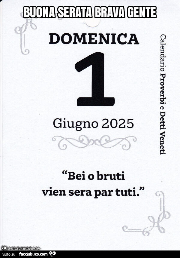 Buona serata brava gente. Bei o bruti vien sera par tuti