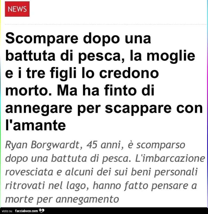 Scompare dopo una battuta di pesca, la moglie e i tre figli lo credono morto. Ma ha finto di annegare per scappare con l'amante