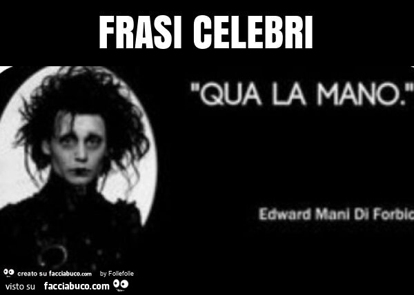 Frasi celebri qua la mano. Edward mani di forbici