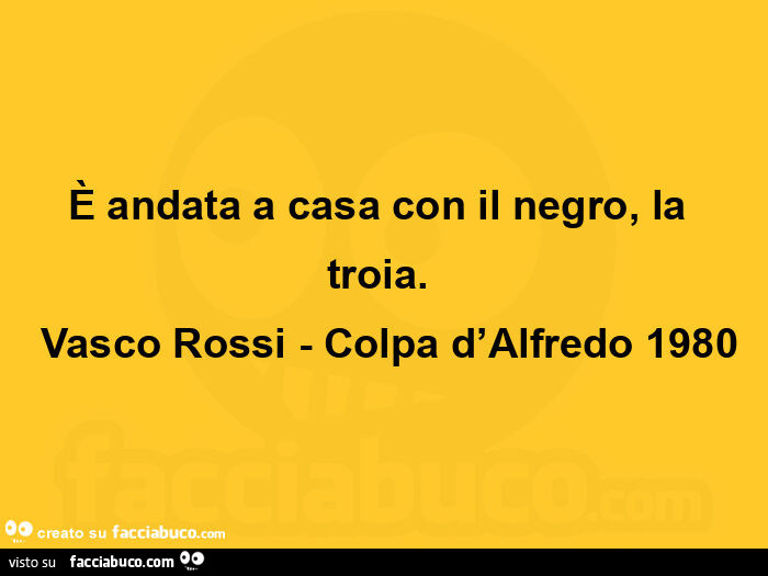 È andata a casa con il negro, la troia. Vasco rossi - colpa d'alfredo 1980