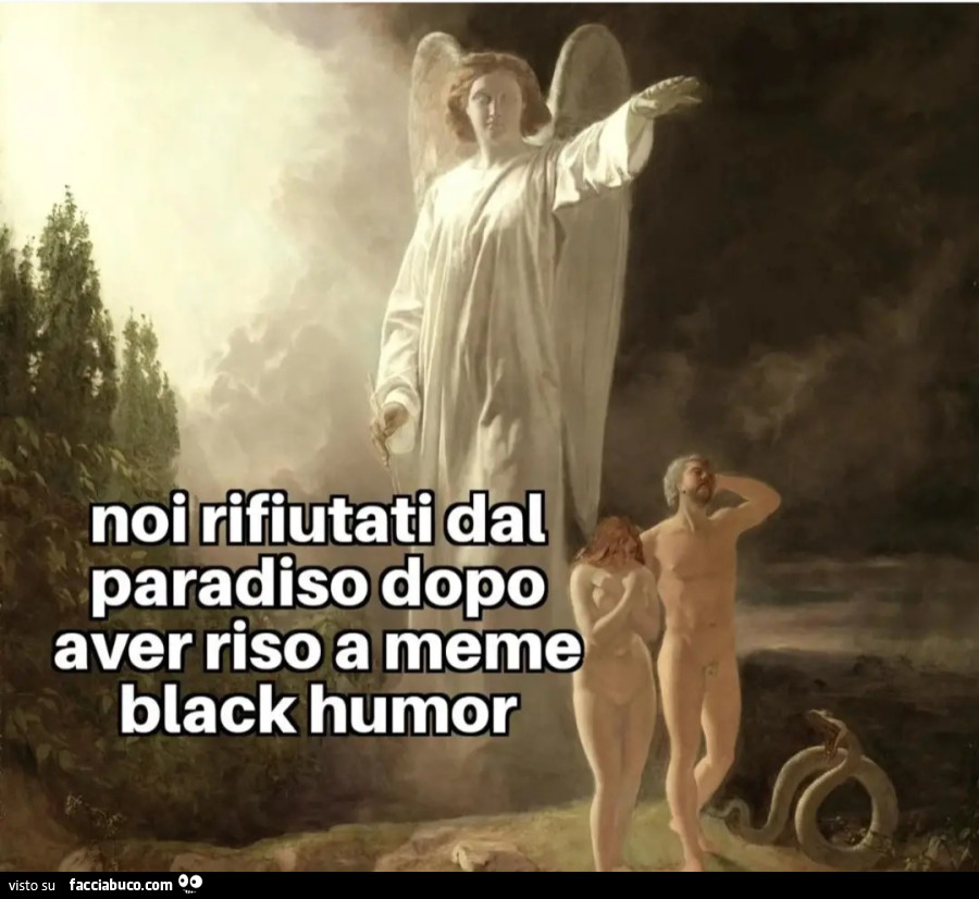Noi rifiutati dal paradiso dopo aver riso a meme black humor