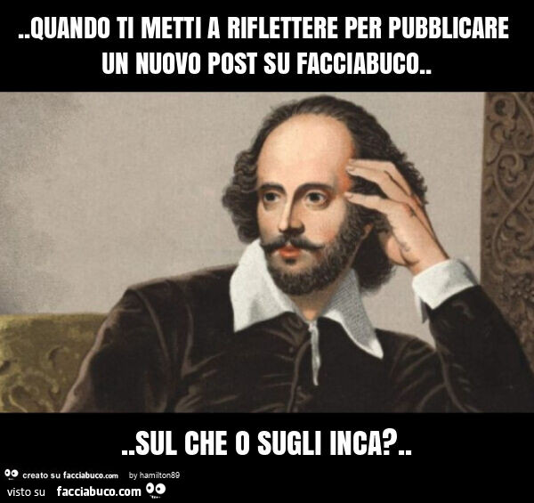 Quando ti metti a riflettere per pubblicare un nuovo post su facciabuco… sul che o sugli inca?